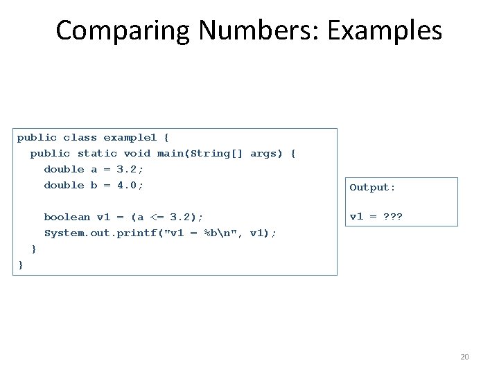 Comparing Numbers: Examples public class example 1 { public static void main(String[] args) {