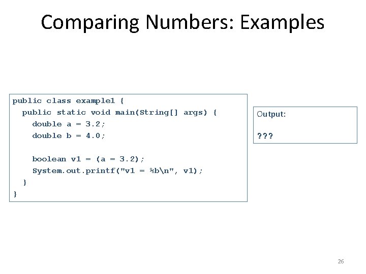 Comparing Numbers: Examples public class example 1 { public static void main(String[] args) {