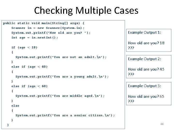 Checking Multiple Cases public static void main(String[] args) { Scanner in = new Scanner(System.