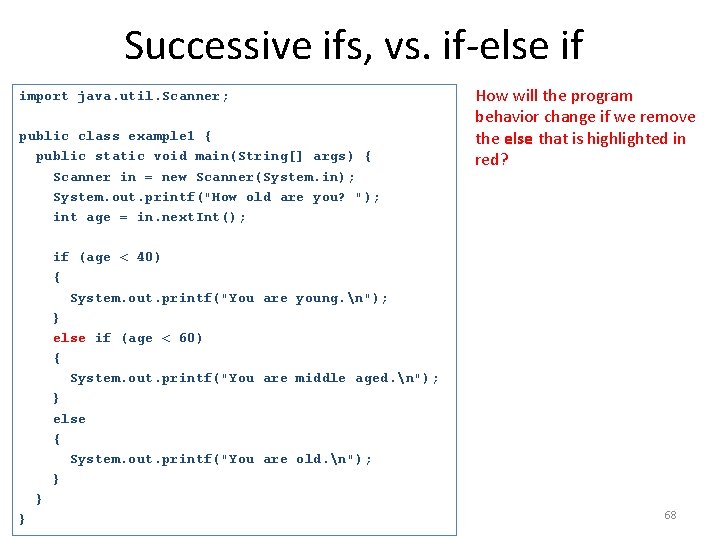 Successive ifs, vs. if-else if import java. util. Scanner; public class example 1 {