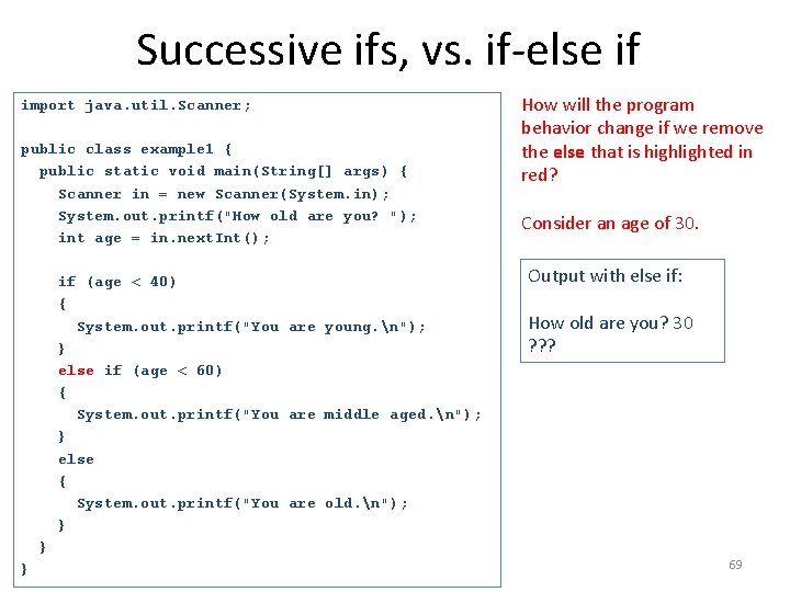 Successive ifs, vs. if-else if import java. util. Scanner; public class example 1 {