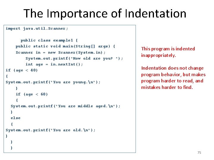 The Importance of Indentation import java. util. Scanner; public class example 1 { public