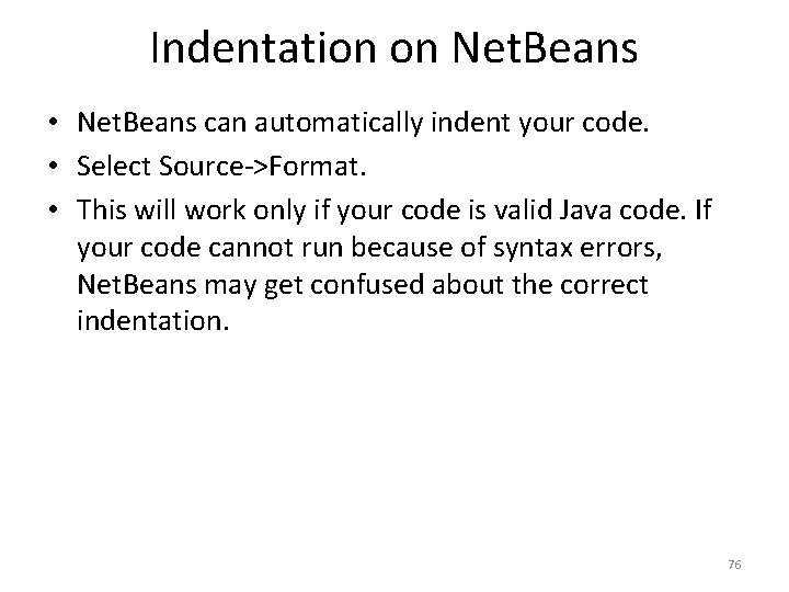 Indentation on Net. Beans • Net. Beans can automatically indent your code. • Select