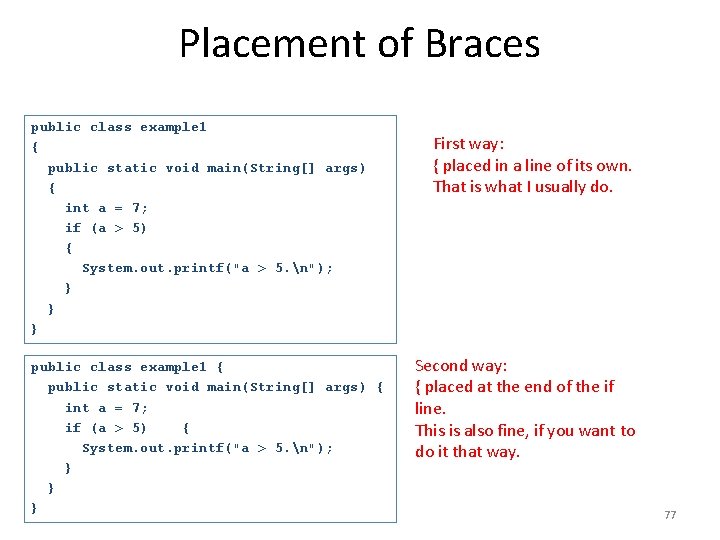 Placement of Braces public class example 1 { public static void main(String[] args) {