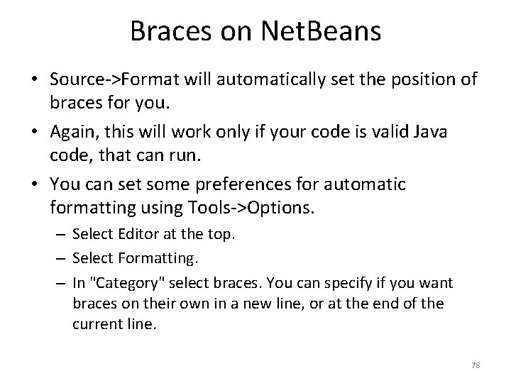 Braces on Net. Beans • Source->Format will automatically set the position of braces for