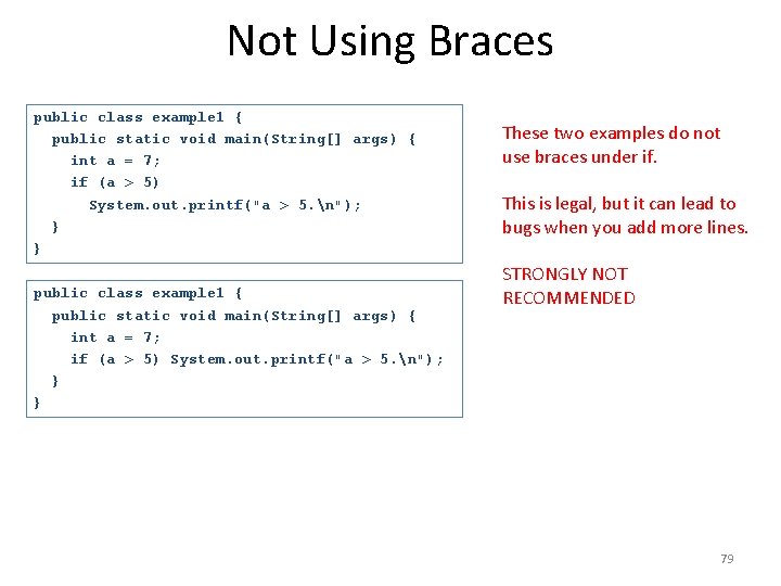 Not Using Braces public class example 1 { public static void main(String[] args) {