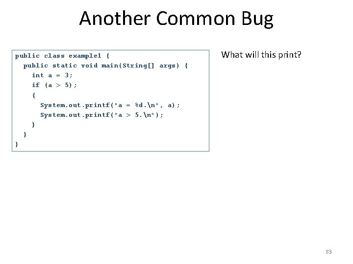 Another Common Bug public class example 1 { public static void main(String[] args) {