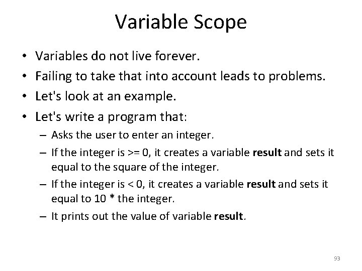 Variable Scope • • Variables do not live forever. Failing to take that into