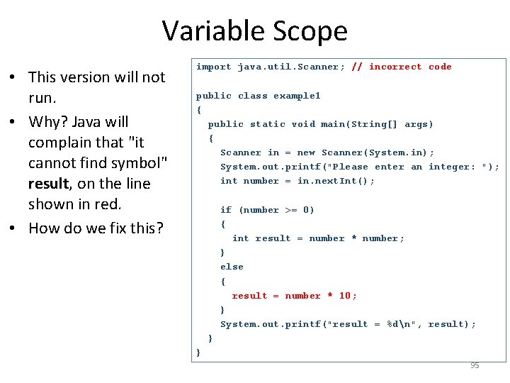 Variable Scope • This version will not run. • Why? Java will complain that