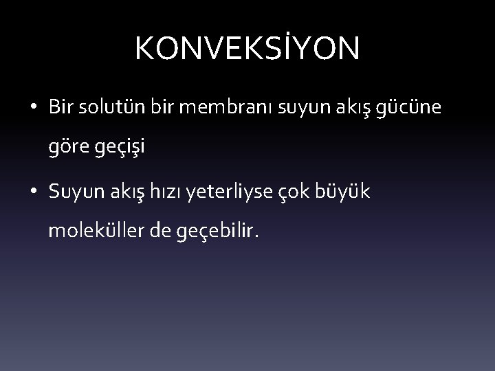 KONVEKSİYON • Bir solutün bir membranı suyun akış gücüne göre geçişi • Suyun akış