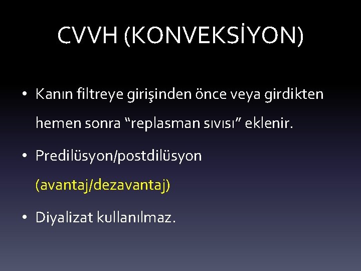 CVVH (KONVEKSİYON) • Kanın filtreye girişinden önce veya girdikten hemen sonra “replasman sıvısı” eklenir.