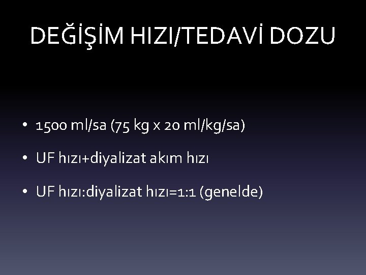 DEĞİŞİM HIZI/TEDAVİ DOZU • 1500 ml/sa (75 kg x 20 ml/kg/sa) • UF hızı+diyalizat