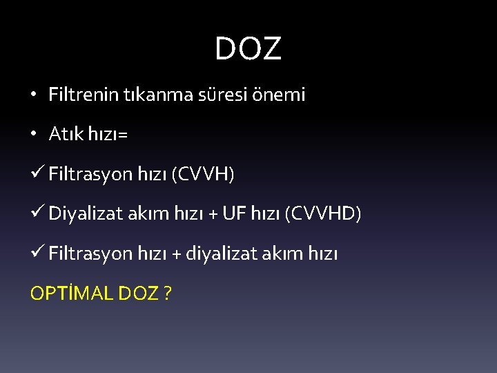 DOZ • Filtrenin tıkanma süresi önemi • Atık hızı= ü Filtrasyon hızı (CVVH) ü