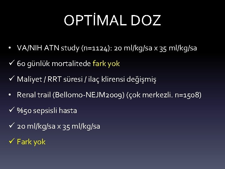 OPTİMAL DOZ • VA/NIH ATN study (n=1124): 20 ml/kg/sa x 35 ml/kg/sa ü 60