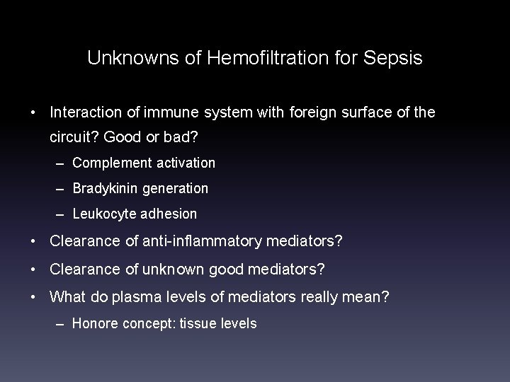 Unknowns of Hemofiltration for Sepsis • Interaction of immune system with foreign surface of