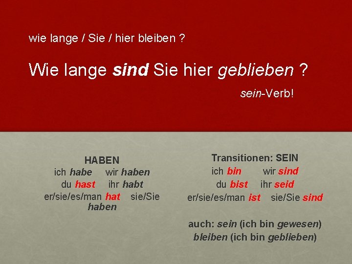 wie lange / Sie / hier bleiben ? Wie lange sind Sie hier geblieben