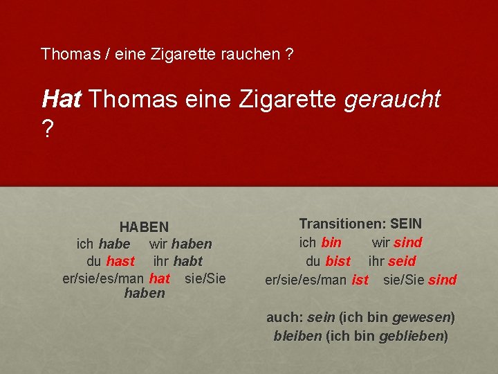 Thomas / eine Zigarette rauchen ? Hat Thomas eine Zigarette geraucht ? HABEN ich