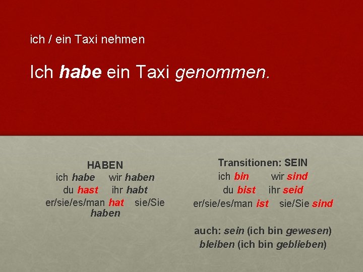 ich / ein Taxi nehmen Ich habe ein Taxi genommen. HABEN ich habe wir