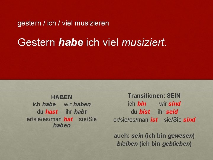 gestern / ich / viel musizieren Gestern habe ich viel musiziert. HABEN ich habe