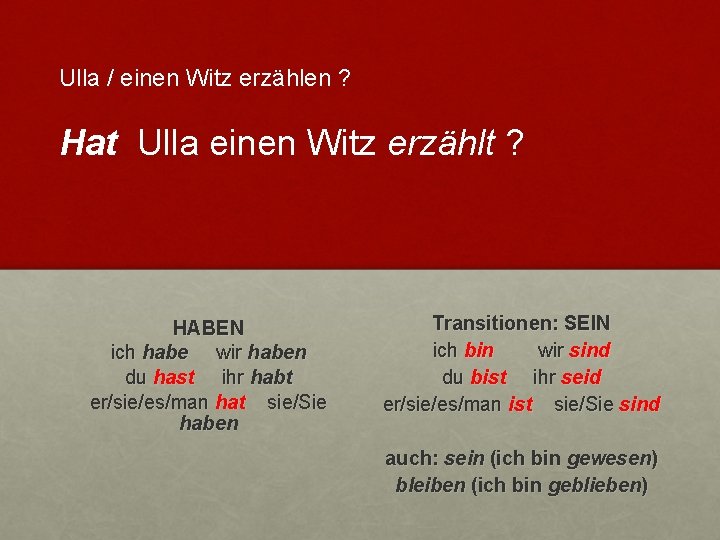 Ulla / einen Witz erzählen ? Hat Ulla einen Witz erzählt ? HABEN ich