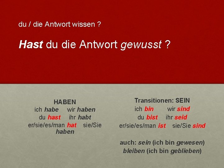du / die Antwort wissen ? Hast du die Antwort gewusst ? HABEN ich
