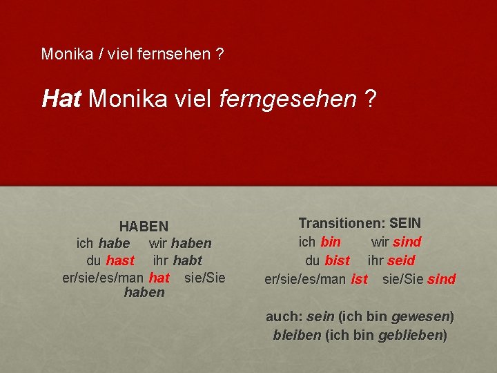 Monika / viel fernsehen ? Hat Monika viel ferngesehen ? HABEN ich habe wir