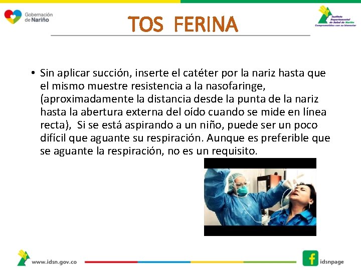 TOS FERINA • Sin aplicar succión, inserte el catéter por la nariz hasta que