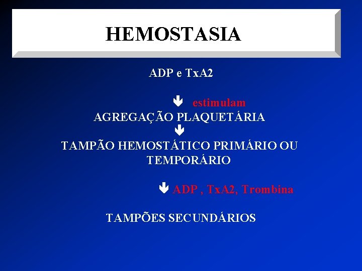 HEMOSTASIA ADP e Tx. A 2 estimulam AGREGAÇÃO PLAQUETÁRIA TAMPÃO HEMOSTÁTICO PRIMÁRIO OU TEMPORÁRIO