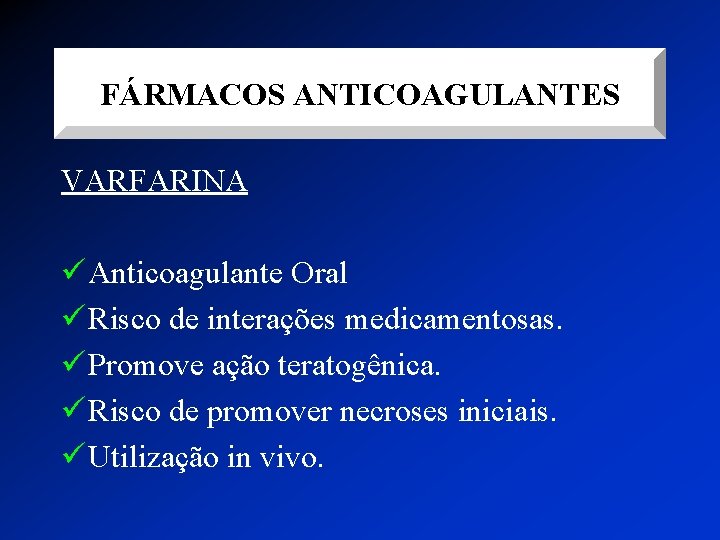 FÁRMACOS ANTICOAGULANTES VARFARINA ü Anticoagulante Oral ü Risco de interações medicamentosas. ü Promove ação