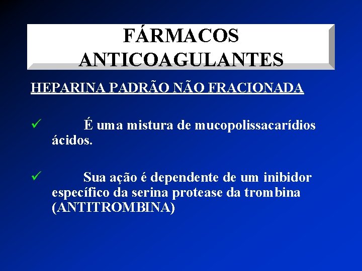 FÁRMACOS ANTICOAGULANTES HEPARINA PADRÃO NÃO FRACIONADA ü É uma mistura de mucopolissacarídios ácidos. ü