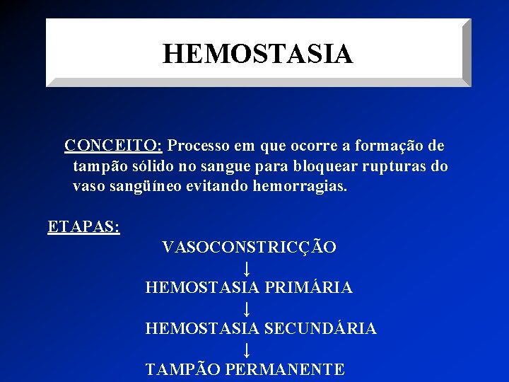 HEMOSTASIA CONCEITO: Processo em que ocorre a formação de tampão sólido no sangue para