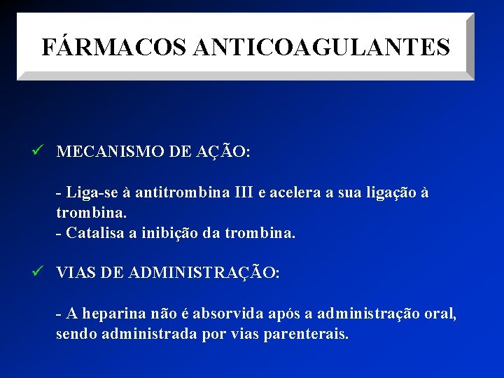 FÁRMACOS ANTICOAGULANTES ü MECANISMO DE AÇÃO: - Liga-se à antitrombina III e acelera a