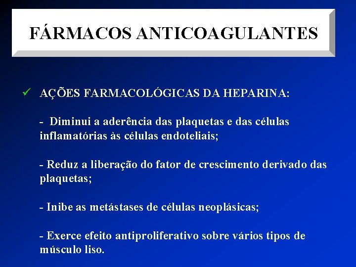 FÁRMACOS ANTICOAGULANTES ü AÇÕES FARMACOLÓGICAS DA HEPARINA: - Diminui a aderência das plaquetas e