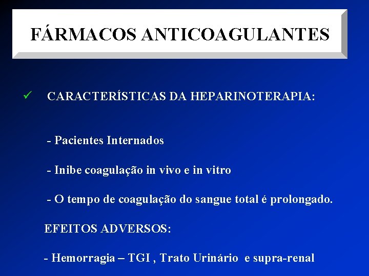 FÁRMACOS ANTICOAGULANTES ü CARACTERÍSTICAS DA HEPARINOTERAPIA: - Pacientes Internados - Inibe coagulação in vivo