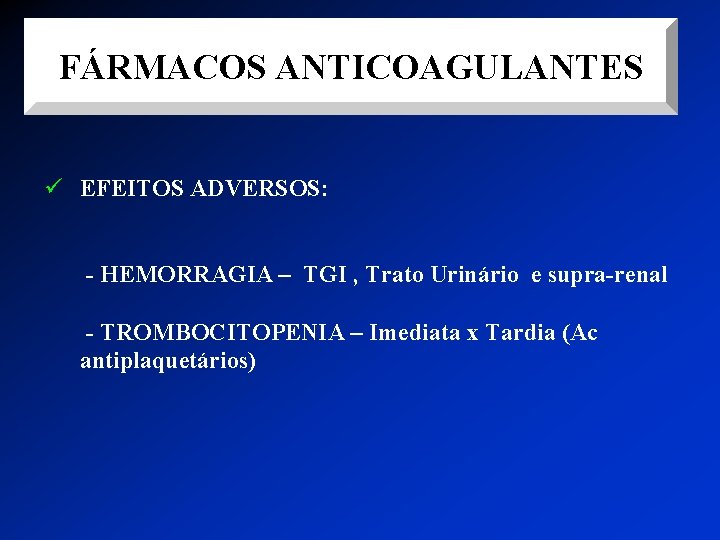 FÁRMACOS ANTICOAGULANTES ü EFEITOS ADVERSOS: - HEMORRAGIA – TGI , Trato Urinário e supra-renal