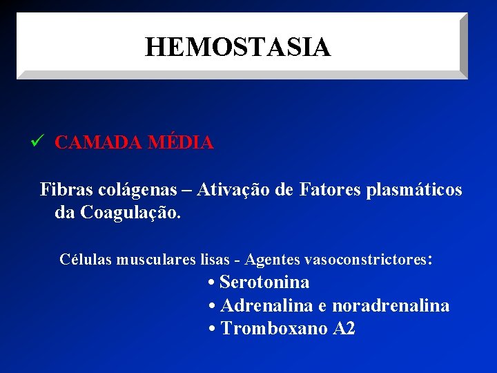 HEMOSTASIA ü CAMADA MÉDIA Fibras colágenas – Ativação de Fatores plasmáticos da Coagulação. Células