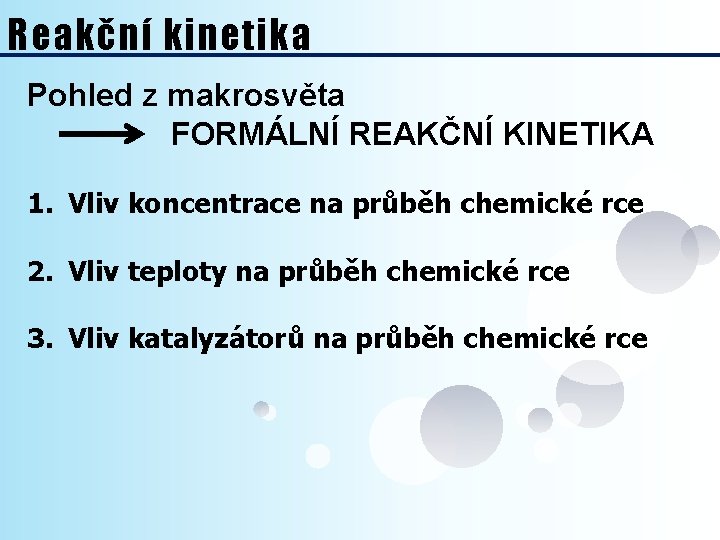 Reakční kinetika Pohled z makrosvěta FORMÁLNÍ REAKČNÍ KINETIKA 1. Vliv koncentrace na průběh chemické