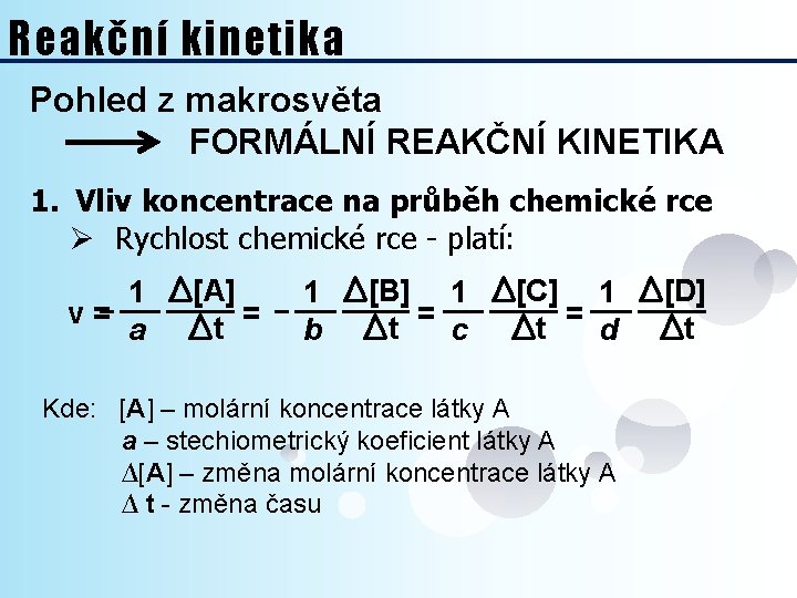 Reakční kinetika Pohled z makrosvěta FORMÁLNÍ REAKČNÍ KINETIKA 1. Vliv koncentrace na průběh chemické