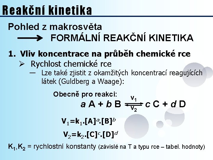 Reakční kinetika Pohled z makrosvěta FORMÁLNÍ REAKČNÍ KINETIKA 1. Vliv koncentrace na průběh chemické