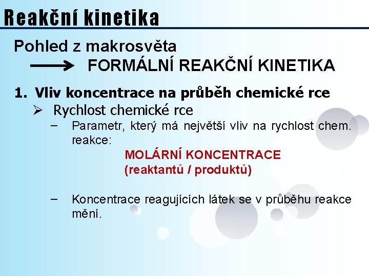 Reakční kinetika Pohled z makrosvěta FORMÁLNÍ REAKČNÍ KINETIKA 1. Vliv koncentrace na průběh chemické