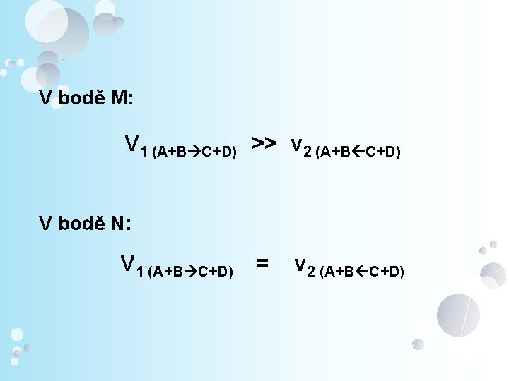 V bodě M: V 1 (A+B C+D) >> v 2 (A+B C+D) V bodě