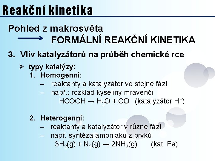 Reakční kinetika Pohled z makrosvěta FORMÁLNÍ REAKČNÍ KINETIKA 3. Vliv katalyzátorů na průběh chemické