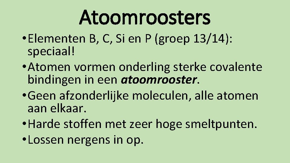 Atoomroosters • Elementen B, C, Si en P (groep 13/14): speciaal! • Atomen vormen
