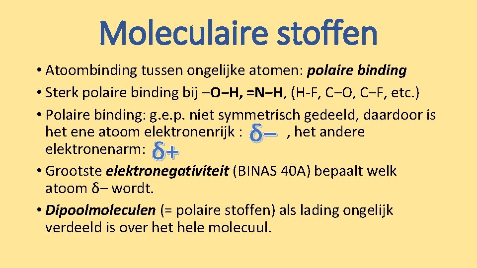 Moleculaire stoffen • Atoombinding tussen ongelijke atomen: polaire binding • Sterk polaire binding bij