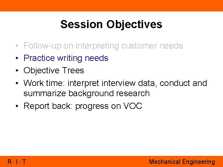 Session Objectives • • Follow-up on interpreting customer needs Practice writing needs Objective Trees