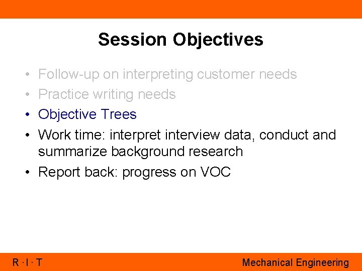 Session Objectives • • Follow-up on interpreting customer needs Practice writing needs Objective Trees