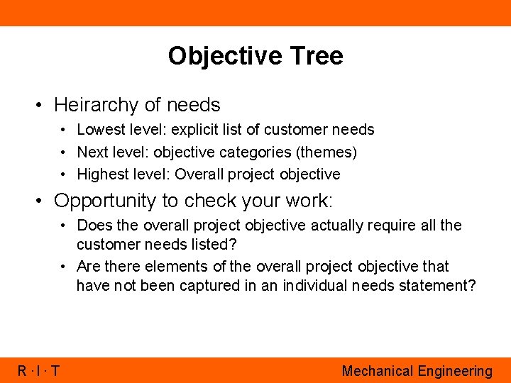 Objective Tree • Heirarchy of needs • Lowest level: explicit list of customer needs