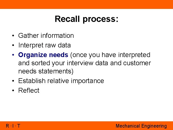 Recall process: • Gather information • Interpret raw data • Organize needs (once you