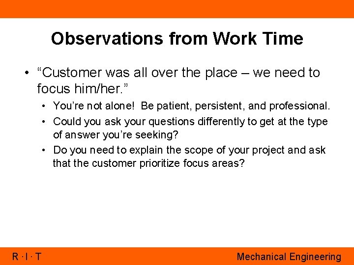 Observations from Work Time • “Customer was all over the place – we need