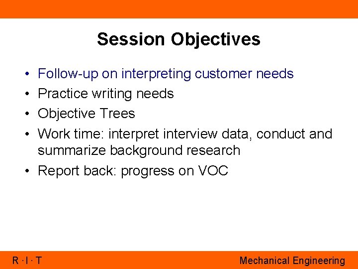 Session Objectives • • Follow-up on interpreting customer needs Practice writing needs Objective Trees